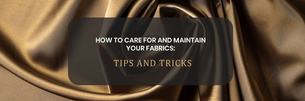 How To Care For And Maintain Your Fabrics: Tips And Tricks